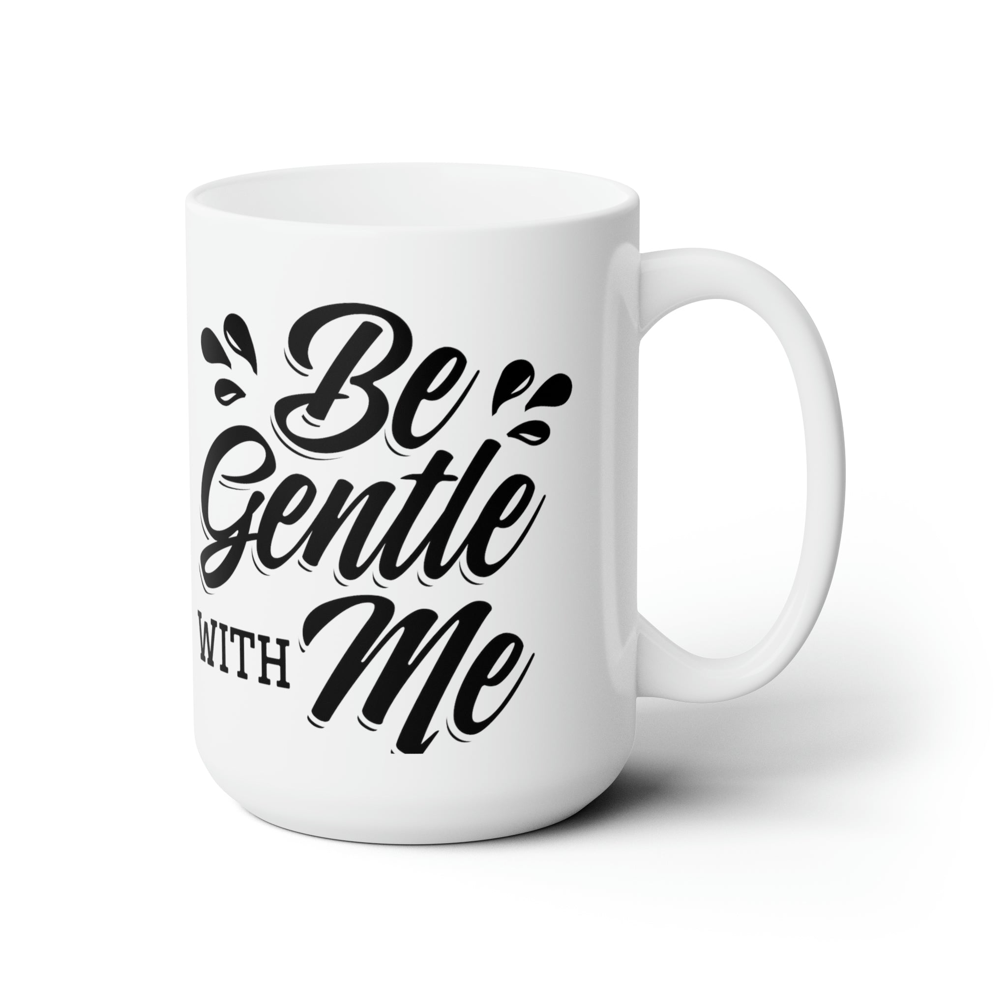 Be Gentle With Me Ceramic Mug 15oz