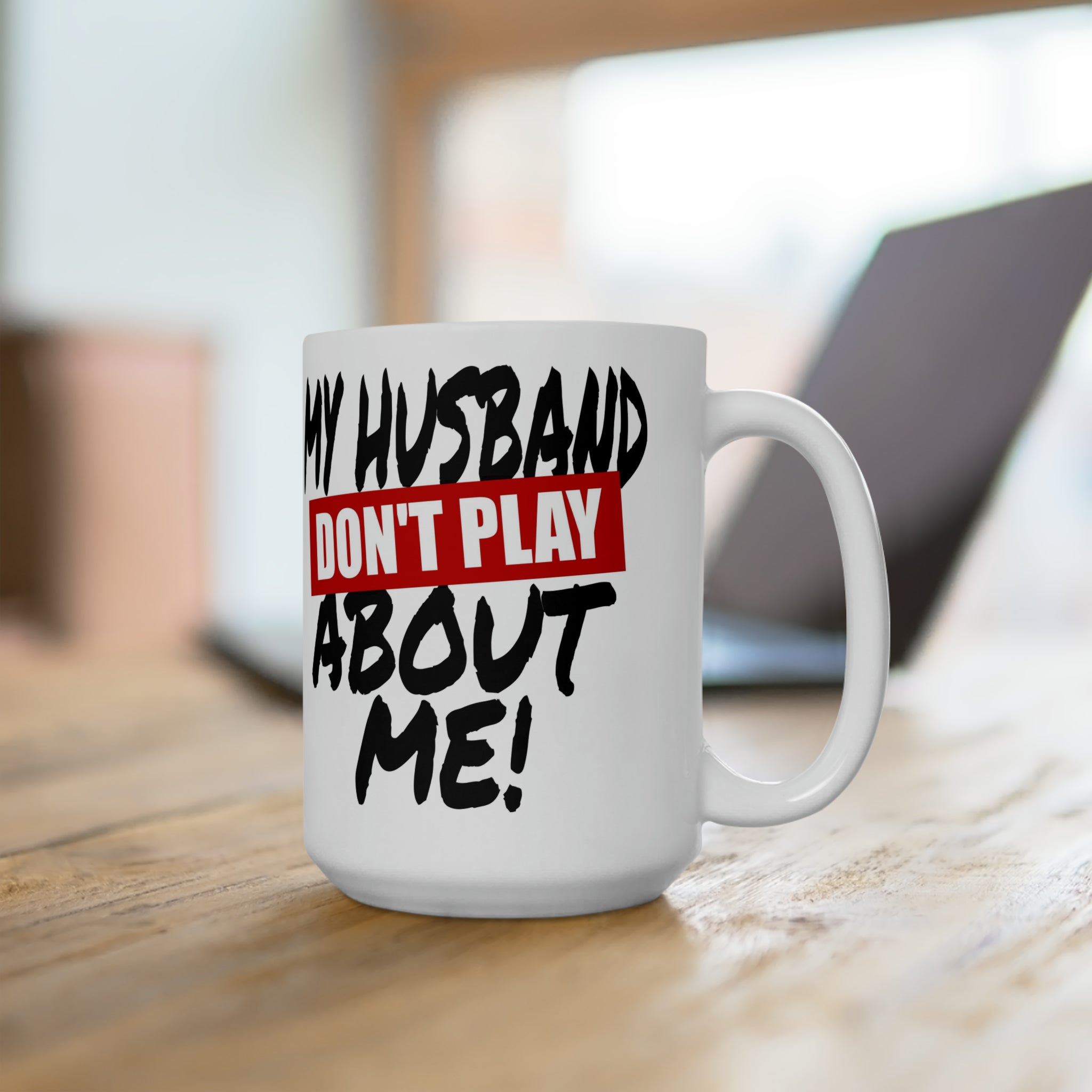 My Husband Don't Play Ceramic Mug 15oz