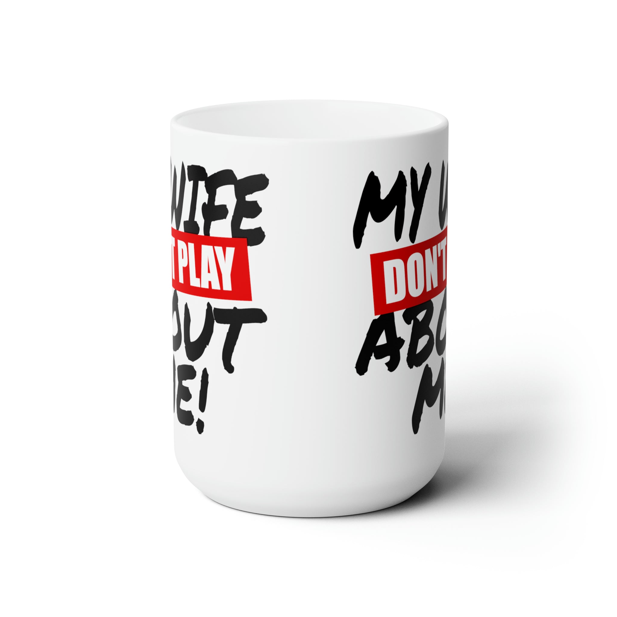 My Wife Don't Play Ceramic Mug 15oz