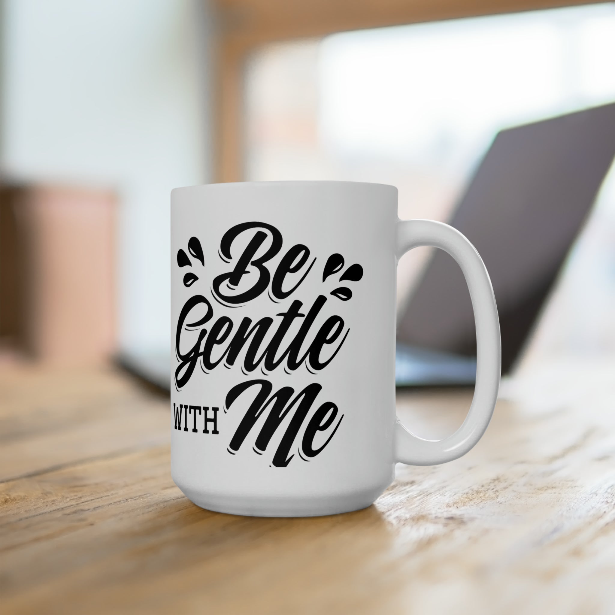 Be Gentle With Me Ceramic Mug 15oz