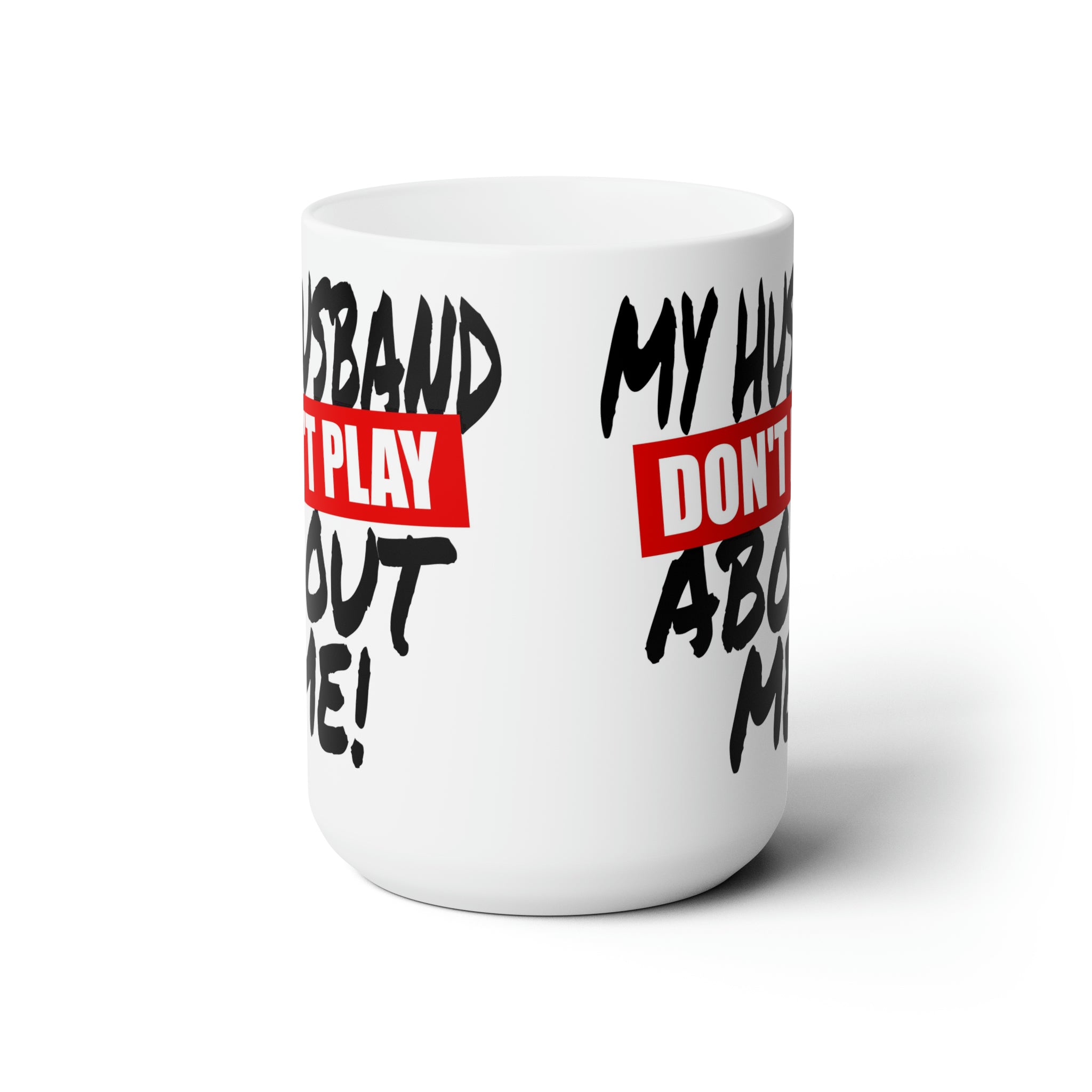 My Husband Don't Play Ceramic Mug 15oz