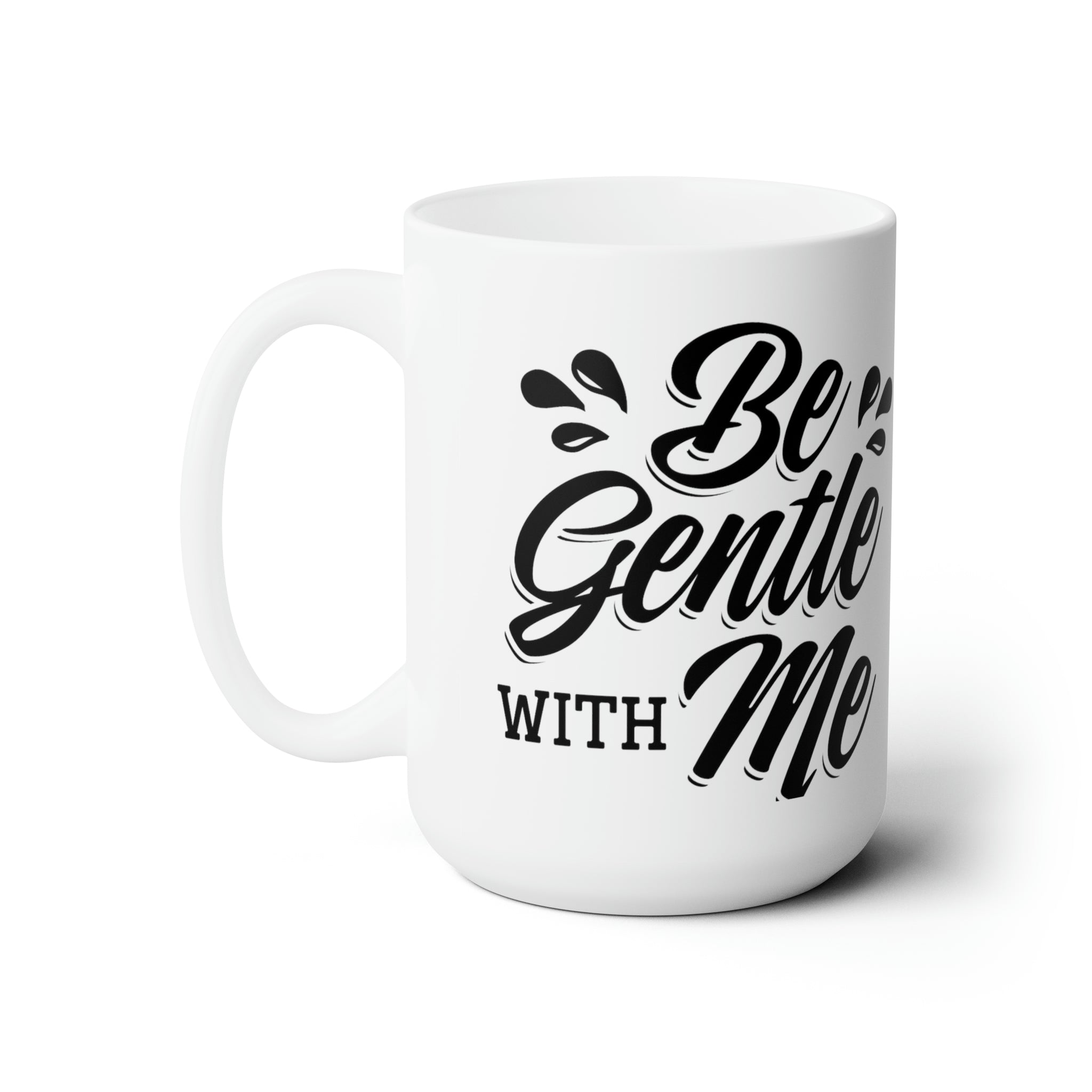 Be Gentle With Me Ceramic Mug 15oz
