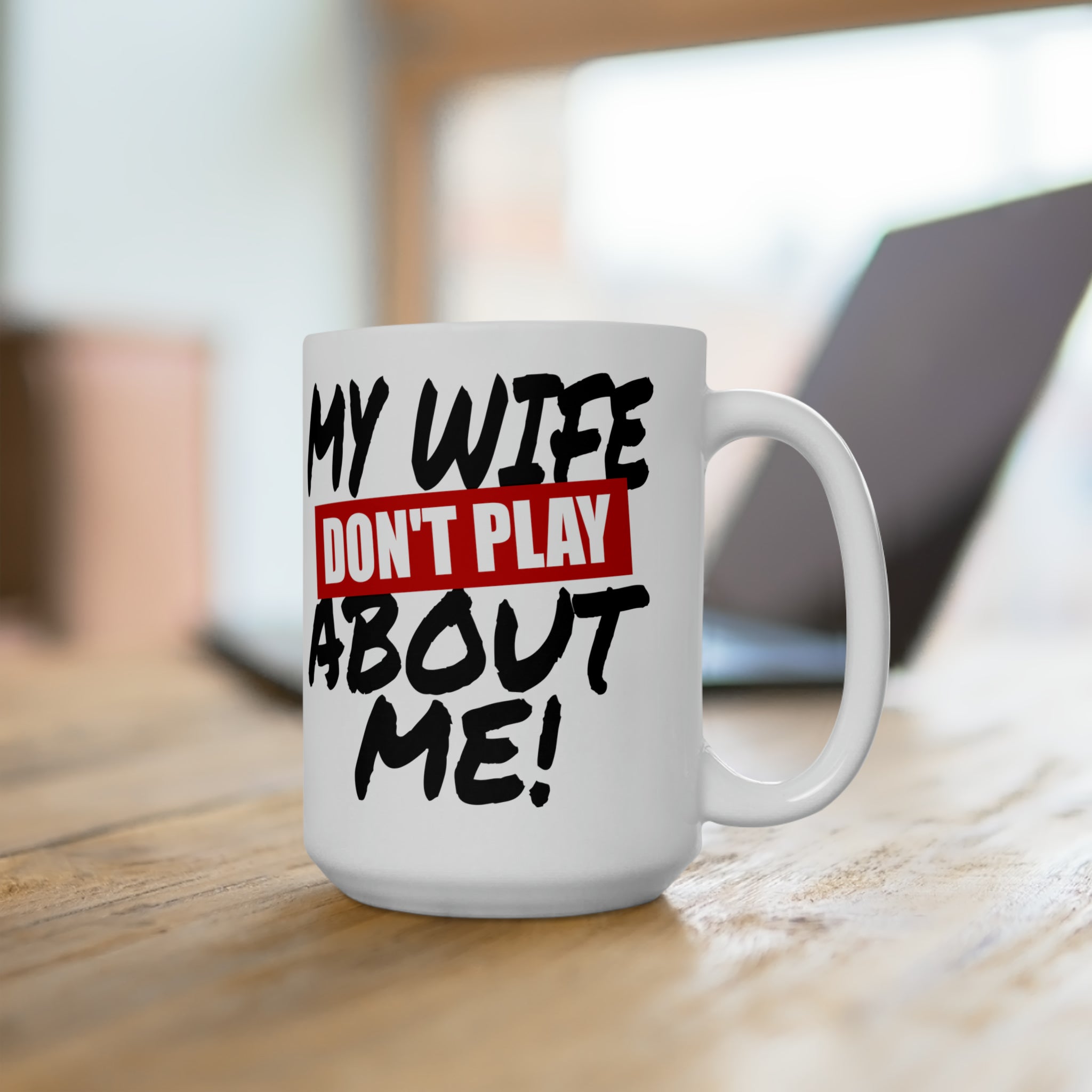 My Wife Don't Play Ceramic Mug 15oz